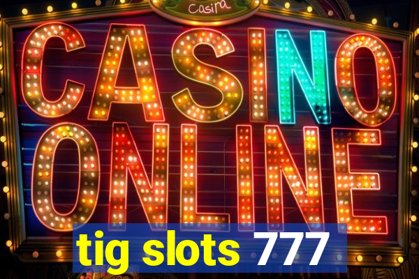 tig slots 777